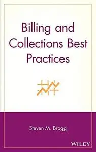 Billing and Collections Best Practices (Wiley Best Practices)