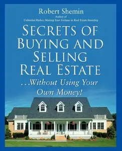 Robert Shemin - Secrets of Buying and Selling Real Estate: Without Using Your Own Money!