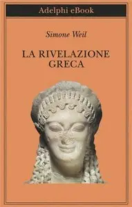 Simone Weil - La rivelazione greca