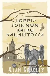 «Loppusoinnun kaiku kalmistossa» by Alan Bradley