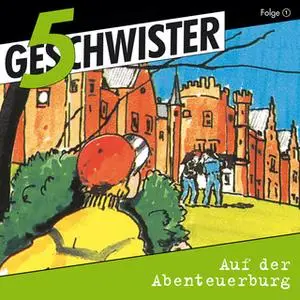 «5 Geschwister - Folge 1: Auf der Abenteuerburg» by Günter Schmitz,Simone Kraft,Peter Menger