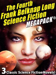 «The Fourth Frank Belknap Long Science Fiction MEGAPACK» by Frank Belknap Long