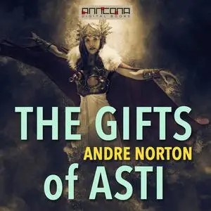 «The Gifts of Asti» by Andre Norton