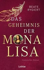 Das Geheimnis der Mona Lisa: Historischer Roman