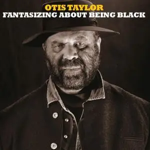 Otis Taylor - Fantasizing About Being Black (2017) [Official Digital Download 24/96]