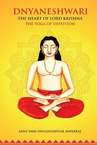 Dnyaneshwari: The heart of Lord Krishna, The Yoga of Devotion.