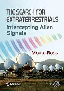 The Search for Extraterrestrials: Intercepting Alien Signals (Springer Praxis Books / Popular Astronomy) [Repost]