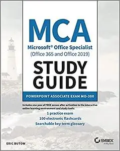 MCA Microsoft Office Specialist (Office 365 and Office 2019) Study Guide: PowerPoint Associate Exam MO-300