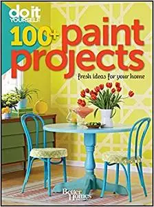 Better Homes and Gardens Do It Yourself: 100+ Paint Projects