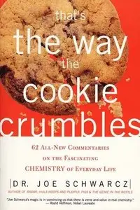 That's the Way the Cookie Crumbles: 65 All New Commentaries on the Fascinating Chemistry of Everyday Life