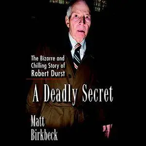 A Deadly Secret: The Bizarre and Chilling Story of Robert Durst [Audiobook]