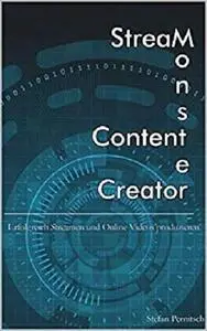 Stream Monster Content Creator: Erfolgreich Streamen und Online Videos produzieren
