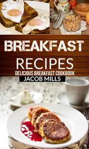 «Breakfast Recipes» by Jacob Mills