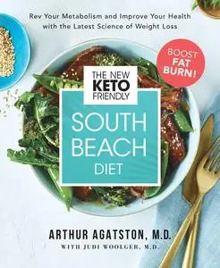 The New Keto-Friendly South Beach Diet: Rev Your Metabolism and Improve Your Health with the Latest Science of Weight Loss