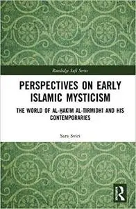 Perspectives on Early Islamic Mysticism: The World of al-Ḥakīm al-Tirmidhī and his Contemporaries