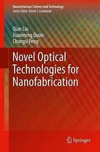 Novel Optical Technologies for Nanofabrication (Nanostructure Science and Technology)