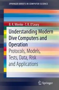 Understanding Modern Dive Computers and Operation: Protocols, Models, Tests, Data, Risk and Applications (Repost)