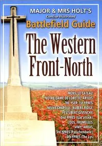 Major & Mrs Holt's Concise Illustrated Battlefield Guide. The Western Front-North