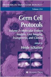 Germ Cell Protocols: Volume 2: Molecular Embryo Analysis, Live Imaging, Transgenesis, and Cloning by Heide Schatten