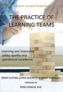 The Practice of Learning Teams: Learning and improving safety, quality and operational excellence.