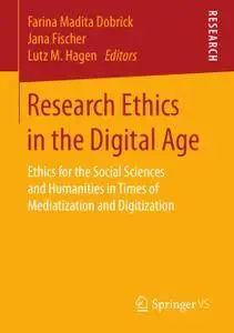 Research Ethics in the Digital Age: Ethics for the Social Sciences and Humanities in Times of Mediatization and Digitization