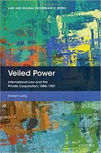 Veiled Power: International Law and the Private Corporation 1886-1981 (Repost)