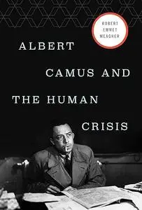 Albert Camus and the Human Crisis (Repost)