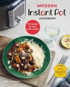 Modern Instant Pot® Cookbook: 101 recipes for your multi-cooker