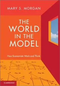 The World in the Model: How Economists Work and Think