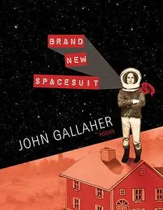 «Brand New Spacesuit» by John Gallaher