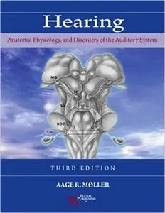Hearing: Anatomy, Physiology, and Disorders of the Auditory System, Third Edition