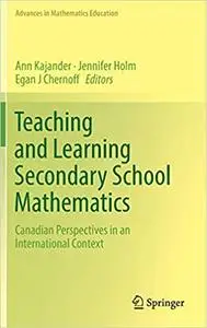 Teaching and Learning Secondary School Mathematics: Canadian Perspectives in an International Context