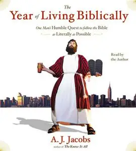 «The Year of Living Biblically: One Man's Humble Quest to Follow the Bible as Literally as Possible» by A.J. Jacobs