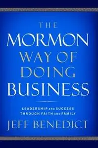 «The Mormon Way of Doing Business» by Jeff Benedict