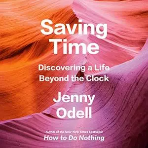 Saving Time: Discovering a Life Beyond the Clock [Audiobook]