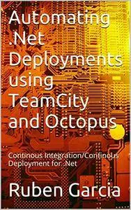 Automating .Net Deployments using TeamCity and Octopus