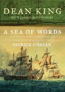 A Sea of Words: A Lexicon and Companion to the Complete Seafaring Tales of Patrick O'Brian