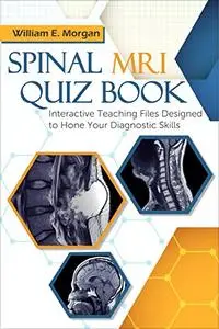 Spinal MRI Quiz Book: Interactive Teaching Files Designed to Hone Your Diagnostic Skills