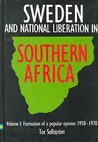 Sweden and national liberation in Southern Africa: Volume 1, Formation of a popular opinion : (1950-1970)