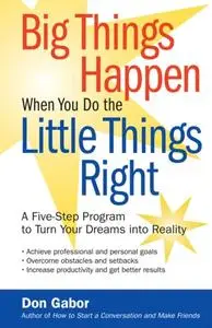 «Big Things Happen When You Do the Little Things Right» by Don Gabor