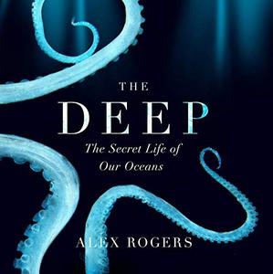The Deep: The Hidden Wonders of Our Oceans and How We Can Protect Them [Audiobook]