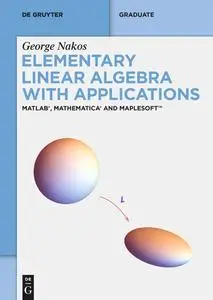 Elementary Linear Algebra with Applications: MATLAB®, Mathematica® and Maplesoft™ (De Gruyter Textbook)