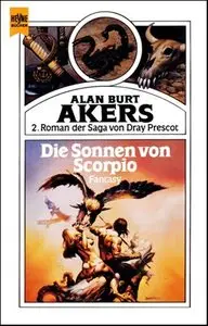 Alan Burt Akers - Dray Prescot Saga 2 - Die Sonnen von Scorpio