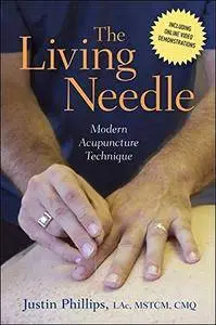 The Living Needle: Modern Acupuncture Technique