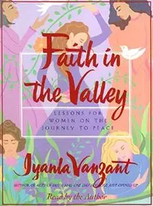 «Faith in the Valley: Lessons for Women on the Journey to Peace» by Iyanla Vanzant