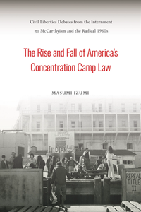 The Rise and Fall of America's Concentration Camp Law