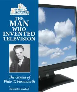 «The Man Who Invented Television» by Edwin Brit Wyckoff