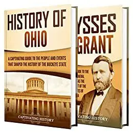 Ohio: A Captivating Guide to the History of Ohio and Ulysses S. Grant (The History of U.S. States)