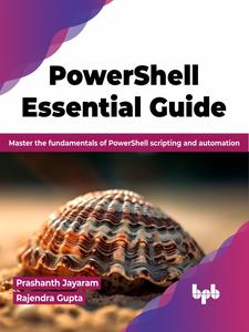 PowerShell Essential Guide: Master the fundamentals of PowerShell scripting and automation