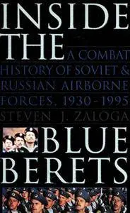 Inside the Blue Berets: A Combat History of Soviet and Russian Airborne Forces, 1930-1995